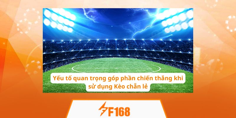 Yếu tố quan trọng góp phần chiến thắng khi sử dụng Kèo chẵn lẻ